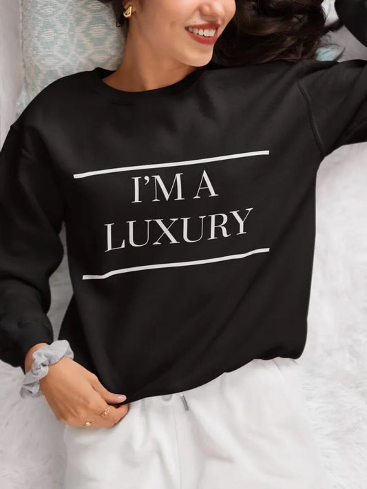 I’m a Luxury Few Can Afford Sweatshirt